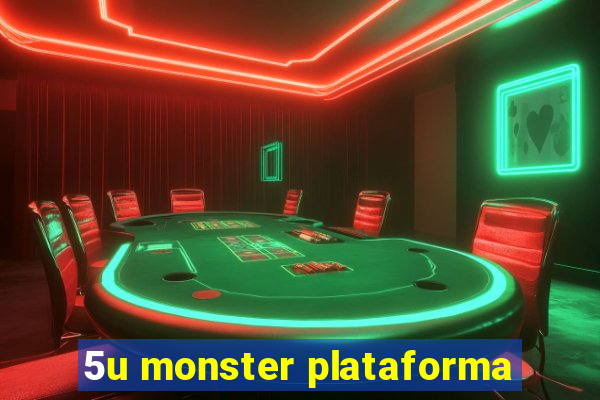 5u monster plataforma